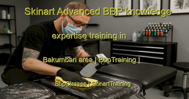 Skinart Advanced BBP knowledge expertise training in Bakumbari area | BbpTraining | BbpClasses | SkinartTraining-Papua New Guinea